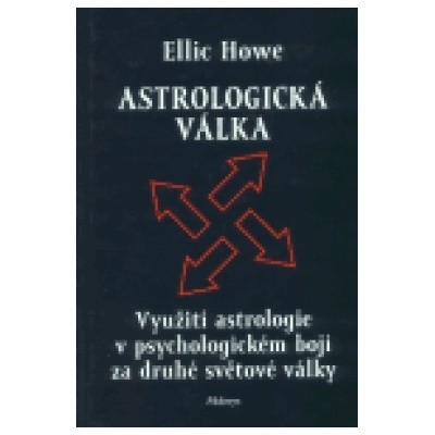 Astrologická válka Využití astrologie v psychologickém boji za druhé světové války Howe Ellic