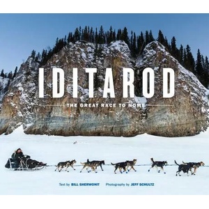Iditarod: The Great Race to Nome | Bill Sherwonit, Libby Riddles, Jeff Schultz (ISBN: 9781632172235)