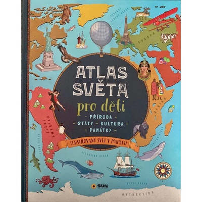 Atlas světa pro děti - Příroda, Státy, Kultura, Památky