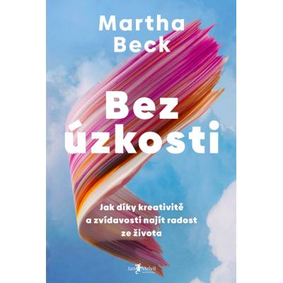 Bez úzkosti Jak díky kreativitě a zvídavosti najít radost ze života