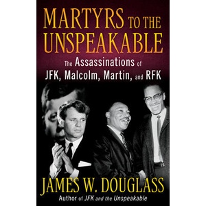 Martyrs to the Unspeakable: The Assasinations of Jfk, Malcolm, Martin, & Rfk (ISBN: 9781626986268)