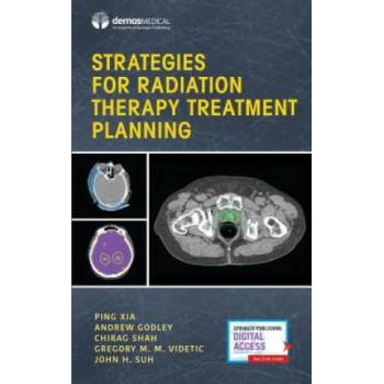 Image 1 of Strategies for Radiation Therapy Treatment Planning | Ping Xia, Andrew Godley, Chirag Shah, John Suh