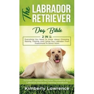 Labrador Retriever Dog Bible | KIMBERLY LAWRENCE (ISBN: 9783903331624)