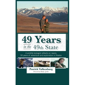 49 Years in the 49th State: A wildlife biologist reflects on nearly 50 years of adventure and exploration in Alaska | Patrick Valkenburg (ISBN: 9781637470824)