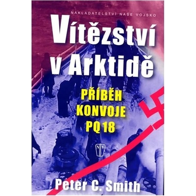 Vítězství v Arktidě -- Příběh konvoje PQ 18 - Peter.C. Smith