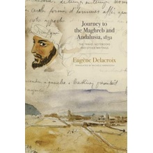 Journey to the Maghreb and Andalusia, 1832: The Travel Notebooks and Other Writings Delacroix EugnePaperback