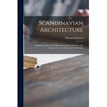 Scandinavian Architecture: Buildings and Society in Denmark, Finland, Norway, and Sweden From the Iron Age Until Today