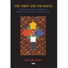 The Tarot and the Magus: Opening the Key to Divination, Magick and the Holy Guardian Angel Hughes-Barlow PaulPaperback