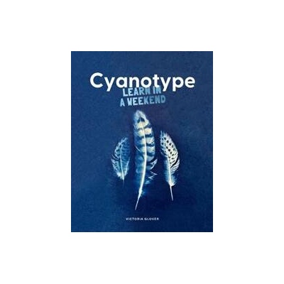 Cyanotype: Learn in a Weekend - Victoria Glover