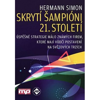 Skrytí šampióni 21. století, Úspěšné strategie málo známých firem, které mají vedoucí postavení