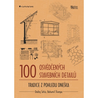 100 osvědčených stavebních detailů. Tradice z pohledu dneška Ondřej Šefců, Bohumil Štumpa Grada
