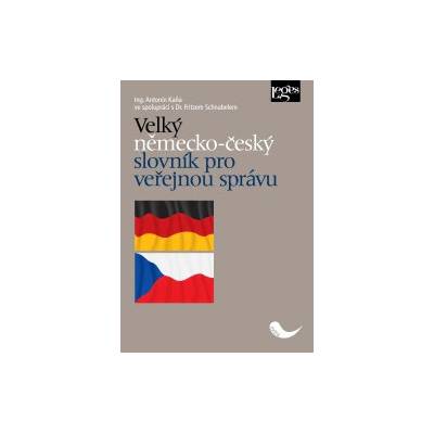 Velký německo-český slovník pro veřejnou správu - Antonín Kaňa, Fritzem Schnabelem