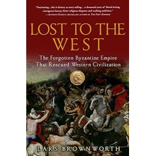 Lost to the West: The Forgotten Byzantine Empire That Rescued Western Civilization Brownworth Lars