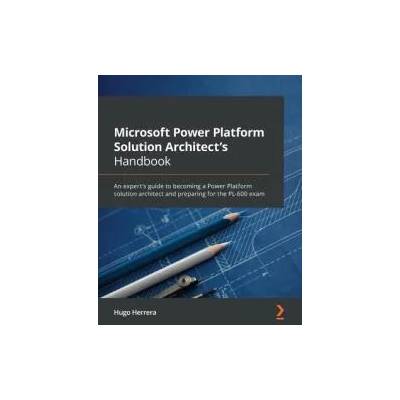 Microsoft Power Platform Solution Architect's Handbook | Hugo Herrera