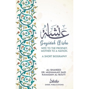 A'isha; Wife to the Prophet, Mother to a Nation | Shaykh Muhammad Sa'id Ramadan Al-Buti, Omer Siddique (ISBN: 9780645037920)