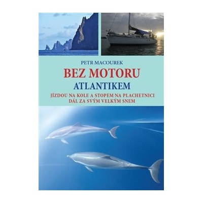 Bez motoru Atlantikem - Jízdou na kole a stopem na plachetnici dál za svým velkým snem - Petr Macourek