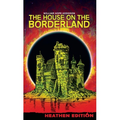 The House on the Borderland (Heathen Edition) | William Hope Hodgson