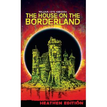 The House on the Borderland (Heathen Edition) | William Hope Hodgson