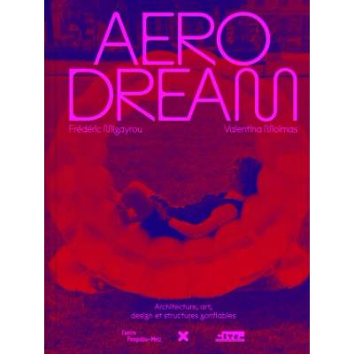 Aerodream - Architecture, art, design et structures gonflables | Migayrou, Moimas