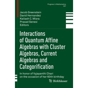 Interactions of Quantum Affine Algebras with Cluster Algebras, Current Algebras and Categorification | Jacob Greenstein, David Hernandez, Kailash C. Misra, Prasad Senesi (2023)