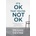 It's Ok That You're Not Ok