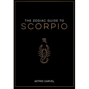 The Zodiac Guide to Scorpio: The Ultimate Guide to Understanding Your Star Sign, Unlocking Your Destiny and Decoding the Wisdom of the Stars | Carvel Astrid (ISBN: 9781590035481)