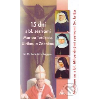 15 dní s bl. sestrami Máriou Teréziou, Ulrikou a Zdenkou - Modlíme sa s bl. Milosrdnými sestrami Sv. kríža