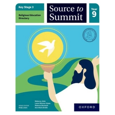 Key Stage 3 Religious Education Directory: Source to Summit Year 9 Student Book - Ann-Marie Bridle, Rebecca Jinks, Mateusz Boniecki, Laura Skinner-Howe