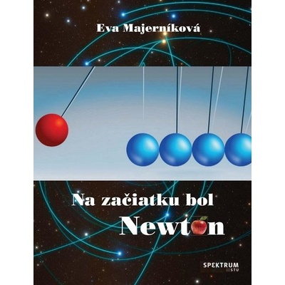 Na začiatku bol Newton - Eva Majerníková
