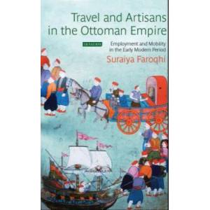 Travel and Artisans in the Ottoman Empire | Suraiya Faroqhi (ISBN: 9781784536367)