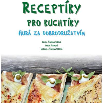 Receptíky pro kuchtíky - Hurá za dobrodružstvím! - Šmikmátorová Pavla, Šmikmátorová Michala,