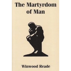 The Martyrdom of Man | Winwood Reade (ISBN: 9781773238012)