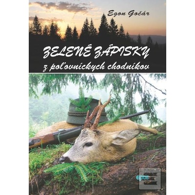 Zelené zápisky z poľovníckych chodníkov - Gočár Egon