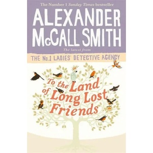To the Land of Long Lost Friends | Alexander McCall Smith (ISBN: 9780349143286)