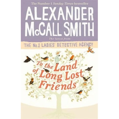 To the Land of Long Lost Friends | Alexander McCall Smith