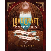 Lovecraft Cocktails : Elixirs & Libations from the Lore of H. P. Lovecraft