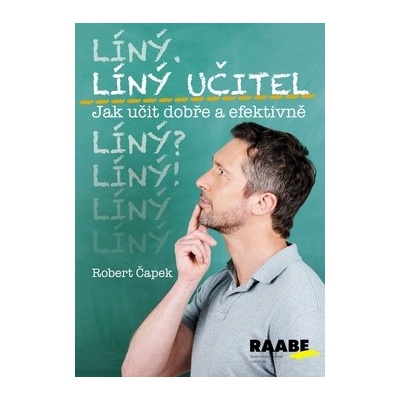 Líný učitel Jak učit dobře a efektivně - Robert Čapek