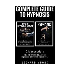 Hypnosis: Complete Guide To Hypnosis - 2 Manuscripts - How To Hypnotize Anyone, Hypnosis: 21 Proven Techniques | Leonard Moore (ISBN: 9781987527773)