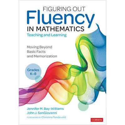 Figuring Out Fluency in Mathematics Teaching and Learning, Grades K-8: Moving Beyond Basic Facts and Memorization Bay-Williams Jennifer M.