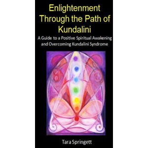 Enlightenment Through the Path of Kundalini: A Guide to a Positive Spiritual Awakening and Overcoming Kundalini Syndrome | Tara Springett (ISBN: 9781506067612)