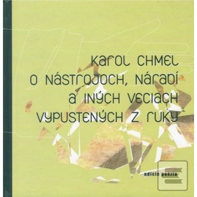 O nástrojoch, náradí a iných veciach vypustených z ruky - Karol Chmel