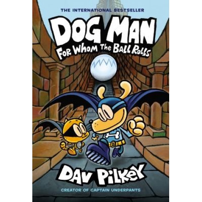 Dog Man: For Whom the Ball Rolls: A Graphic Novel (Dog Man #7): From the Creator of Captain Underpants: Volume 7
