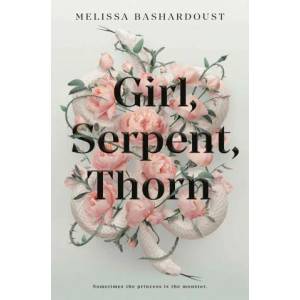 Girl, Serpent, Thorn | Melissa Bashardoust (ISBN: 9781250196163)