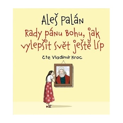 Palán, Aleš - Rady pánu Bohu, jak vylepšit svět ještě líp