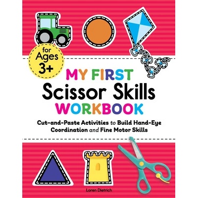 My First Scissor Skills Workbook: Cut-And-Paste Activities to Build Hand-Eye Coordination and Fine Motor Skills (Dietrich Loren)
