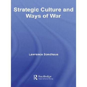 Strategic Culture and Ways of War | Lawrence Sondhaus