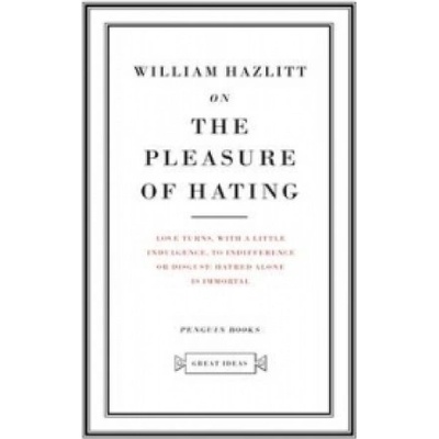 The pleasure of hating - William Hazlitt