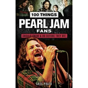 100 Things Pearl Jam Fans Should Know & Do Before They Die | Greg Prato (ISBN: 9781629375403)