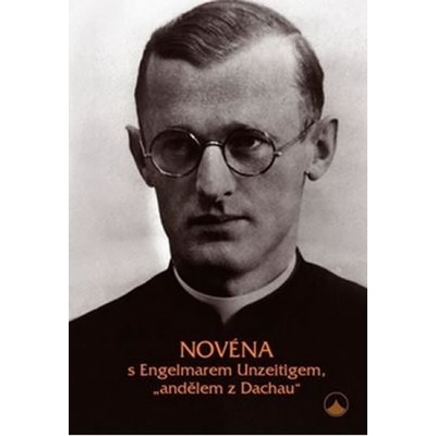 Novéna s Engelmarem Unzeitigem, andělem z Dachau