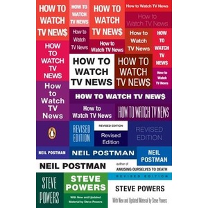 How to Watch TV News | Neil Postman, Steve Powers (ISBN: 9780143113775)